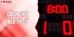 Cách chơi kèo tỷ số